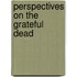Perspectives On The  Grateful Dead
