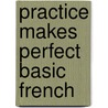 Practice Makes Perfect Basic French door Eliane Kurbegov