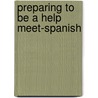 Preparing To Be A Help Meet-Spanish by Debi Pearl