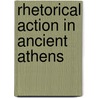 Rhetorical Action in Ancient Athens door James Fredal