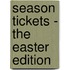 Season Tickets - The Easter Edition