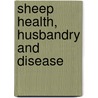 Sheep Health, Husbandry And Disease door Clare Phythian