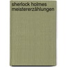 Sherlock Holmes Meistererzählungen door Sir Arthur Conan Doyle