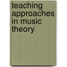 Teaching Approaches In Music Theory door Michael r. Rogers