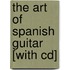 The Art Of Spanish Guitar [with Cd]