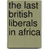 The Last British Liberals in Africa