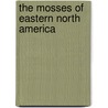 The Mosses Of Eastern North America by Howard A. Crum