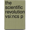 The Scientific Revolution Vsi:ncs P by Lawrence M. Principe