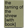 The Taming of the Shrew [With Book] door Shakespeare William Shakespeare