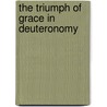 The Triumph of Grace in Deuteronomy door Paul A. Barker