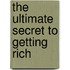 The Ultimate Secret To Getting Rich