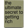The Ultimate Secret To Getting Rich door Wallace Delois Wattles