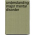 Understanding Major Mental Disorder