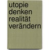 Utopie denken  Realität verändern by Klaus Ahlheim