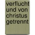 Verflucht und von Christus getrennt