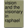 Vision and the Visionary in Raphael by Christian K. Kleinbub
