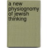 A New Physiognomy Of Jewish Thinking door Rabbi Dr Aubrey L. Glazer
