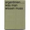 Argentinien..... Was man wissen muss door Peter Glaus