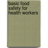 Basic Food Safety For Health Workers door Y. Motarjemi