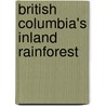 British Columbia's Inland Rainforest by Susan Stevenson