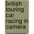 British Touring Car Racing in Camera