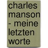 Charles Manson - Meine letzten Worte door Michal Welles