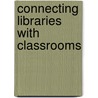Connecting Libraries with Classrooms door Kay Bishop