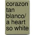 Corazon tan Blanco/ A Heart So White