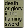 Death Or Glory Ii: The Flaming Sword door Michael Asher