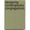 Designing Contemporary Congregations door Laurene Beth Bowers