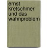 Ernst Kretschmer Und das Wahnproblem door Martin Priwitzer