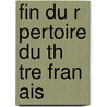 Fin Du R Pertoire Du Th Tre Fran Ais by Anonymous Anonymous