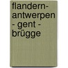 Flandern- Antwerpen - Gent - Brügge door Margarete Graf