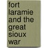 Fort Laramie And The Great Sioux War