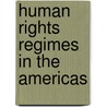 Human Rights Regimes In The Americas door United Nations University