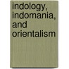 Indology, Indomania, And Orientalism by Douglas T. Mcgetchin