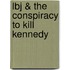 Lbj & The Conspiracy To Kill Kennedy