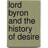 Lord Byron And The History Of Desire by Ian Dennis