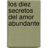 Los Diez Secretos Del Amor Abundante by Adam J. Jackson