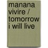 Manana vivire / Tomorrow I will Live