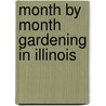 Month by Month Gardening in Illinois door James A. Fizzell