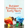 Outdoor Provision In The Early Years door Jerry White