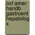 Oxf Amer Handb Gastroent Hepatolog X