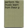 Perform 16c Music Learn From Theor P by Ph D. Anne Smith