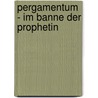 Pergamentum - Im Banne der Prophetin by Heike Koschyk