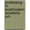 Professing in Postmodern Academy Srh by Stephen R. Haynes