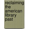 Reclaiming the American Library Past door Suzanne Hildenbrand