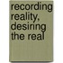 Recording Reality, Desiring The Real