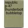 Republic P-47 Thunderbolt  Bubbletop door Robert Peczkowski