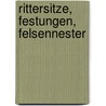 Rittersitze, Festungen, Felsennester door Jürgen Meyer